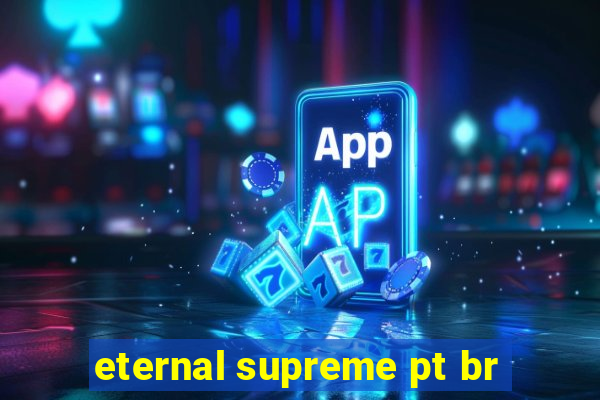 eternal supreme pt br